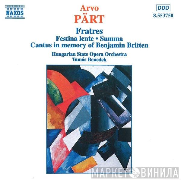 Arvo Pärt, Hungarian State Opera Orchestra, Tamás Benedek - Fratres • Festina Lente • Summa • Cantus In Memory Of Benjamin Britten