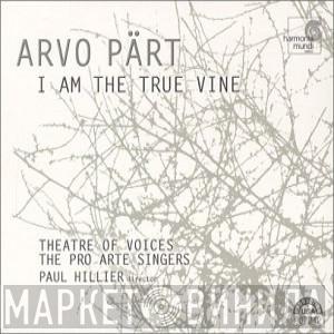 Arvo Pärt, Theatre Of Voices, The Pro Arte Singers, Paul Hillier - I Am The True Vine