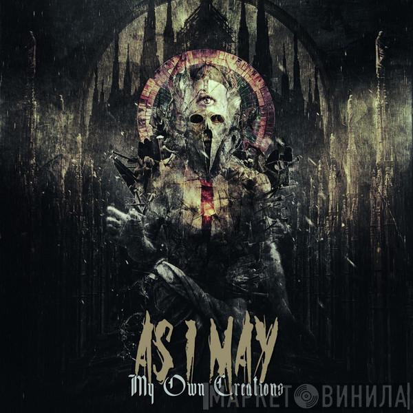As I May - My Own Creations
