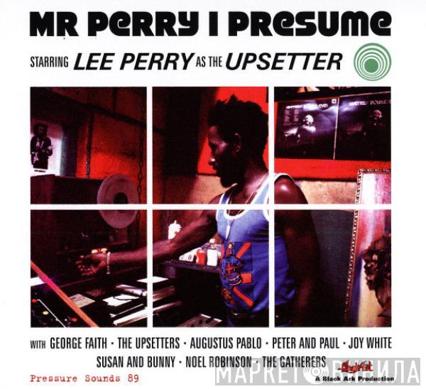 As Lee Perry  The Upsetter  - Mr Perry I Presume