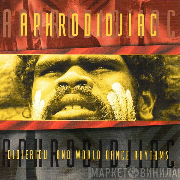 Ash Dargan - Aphrodidjiac - Didjeridu And World Dance Rhythms
