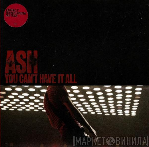 Ash - You Can't Have It All