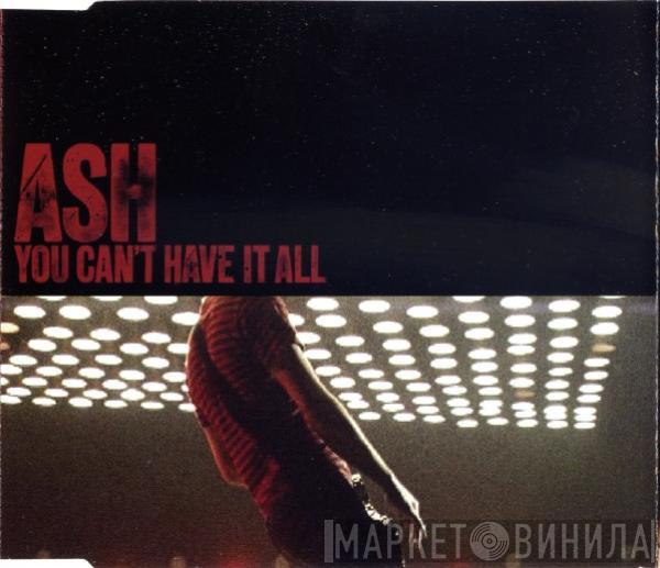 Ash - You Can't Have It All