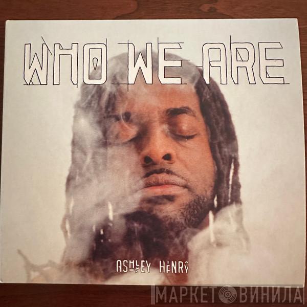 Ashley Henry - Who We Are