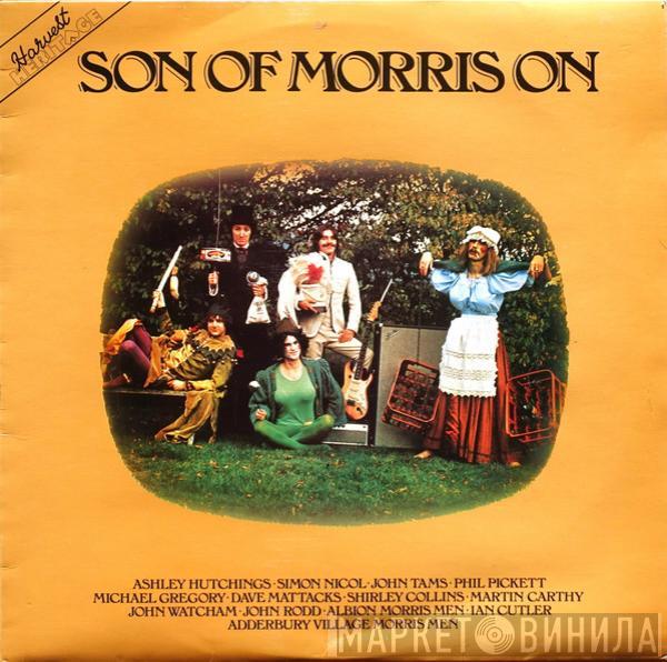 Ashley Hutchings, Simon Nicol, John Tams, Philip Pickett, Michael Gregory , Dave Mattacks, Shirley Collins, Martin Carthy, John Watcham, John Rodd , Albion Morris Men, Ian Cutler, Adderbury Village Morris Men - Son Of Morris On