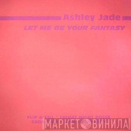 Ashley Jade - Let Me Be Your Fantasy