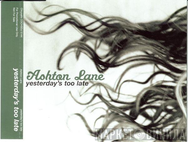 Ashton Lane - Yesterday's Too Late