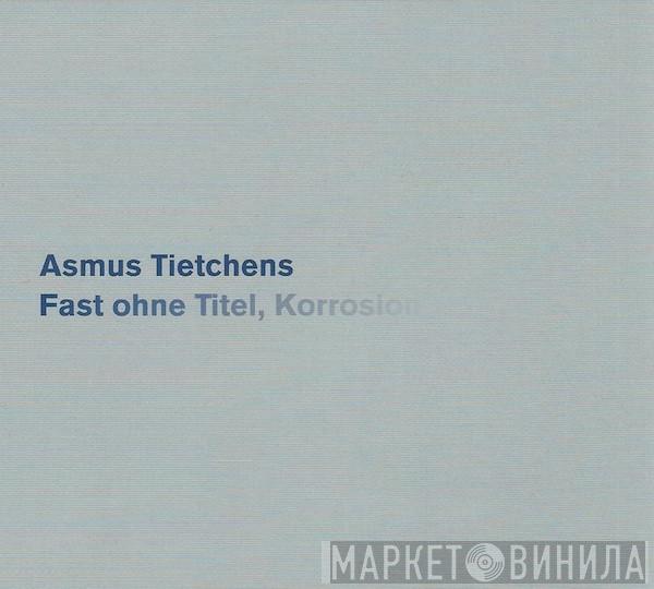 Asmus Tietchens - Fast Ohne Titel, Korrosion