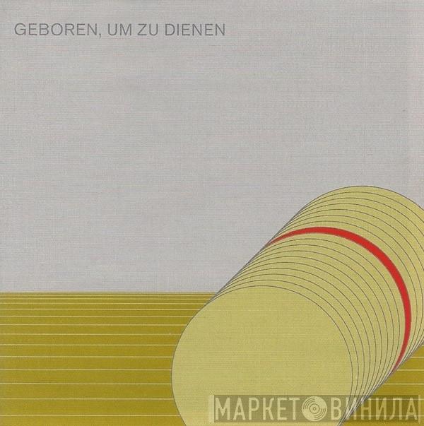 Asmus Tietchens - Geboren, Um Zu Dienen