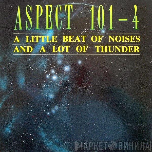 Aspect 101-4 - A Little Beat Of Noises And A Lot Of Thunder