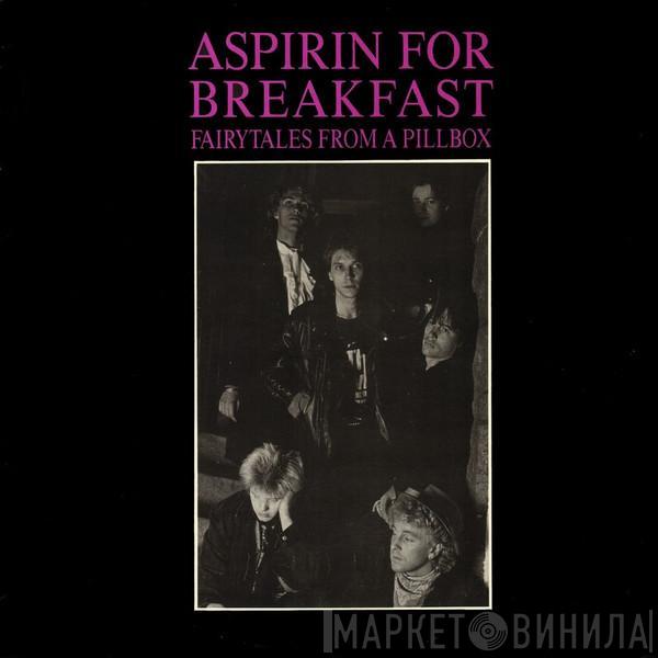 Aspirin For Breakfast - Fairytales From A Pillbox