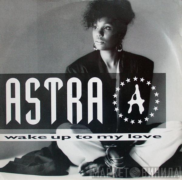  Astra   - Wake Up To My Love