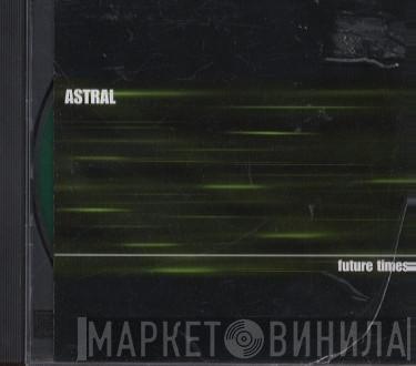 Astral  - Future Times