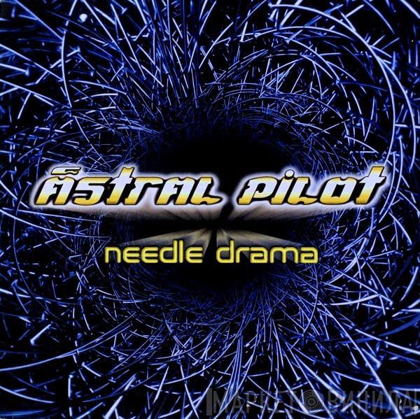 Astral Pilot - Needle Drama