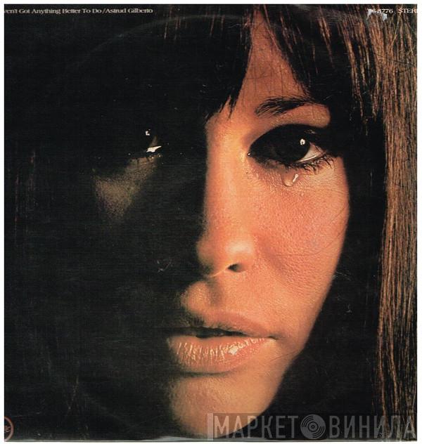  Astrud Gilberto  - I Haven't Got Anything Better To Do