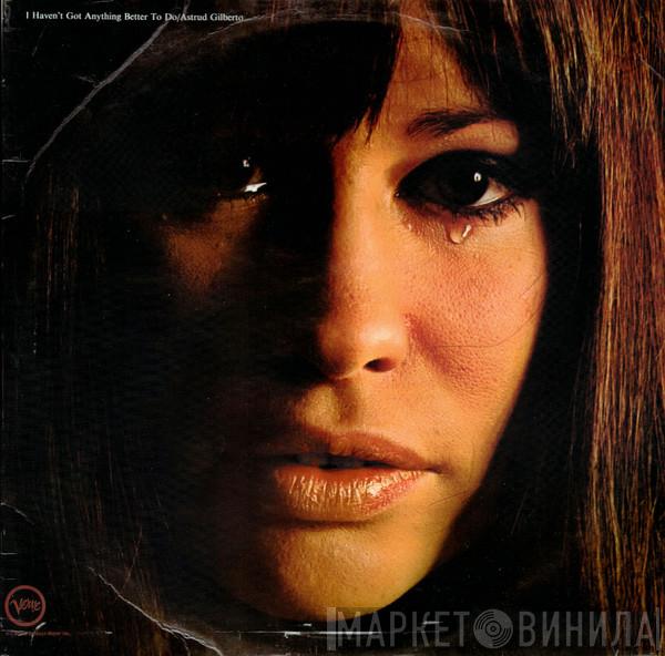 Astrud Gilberto - I Haven't Got Anything Better To Do