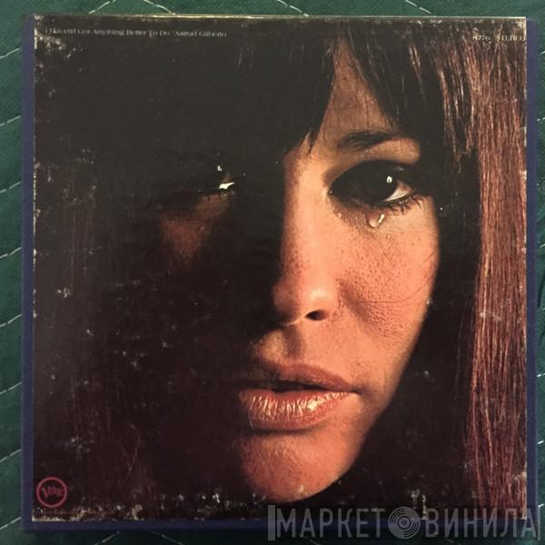  Astrud Gilberto  - I Haven't Got Anything Better To Do