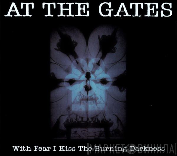 At The Gates - With Fear I Kiss The Burning Darkness
