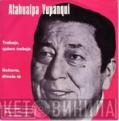  Atahualpa Yupanqui  - Trabajo Quiero Trabajo / Guitarra, Dímelo Tú