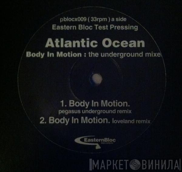Atlantic Ocean - Body In Motion (The Underground Mixes)