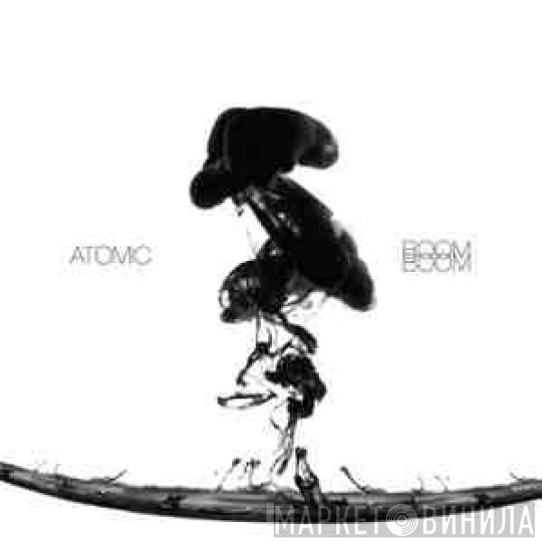 Atomic  - Boom Boom