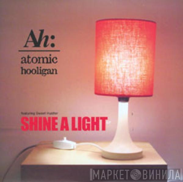 Atomic Hooligan - Shine A Light