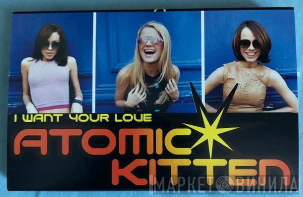 Atomic Kitten - I Want Your Love