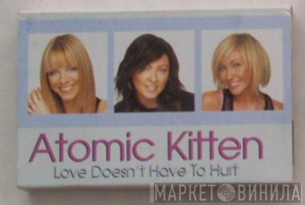 Atomic Kitten - Love Doesn't Have To Hurt