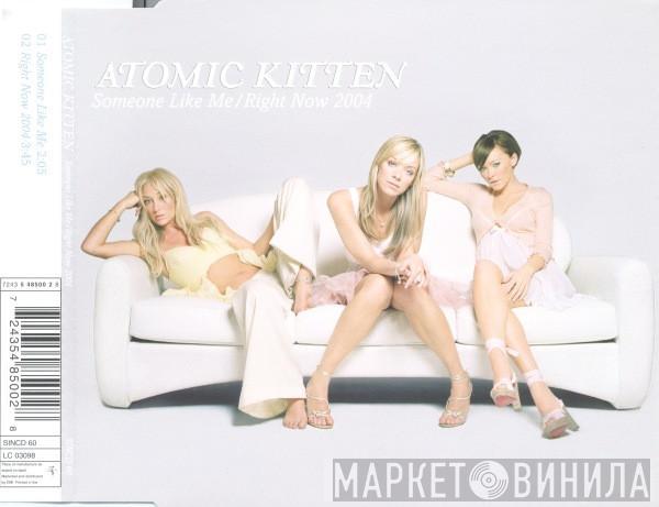 Atomic Kitten - Someone Like Me / Right Now 2004