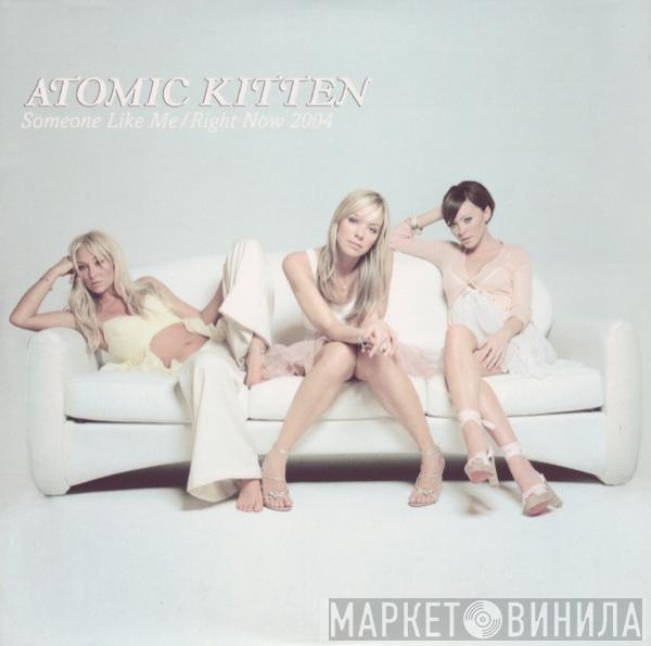 Atomic Kitten - Someone Like Me / Right Now 2004