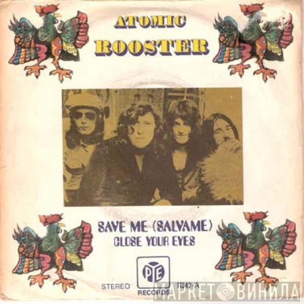 Atomic Rooster - Save Me / Close Your Eyes