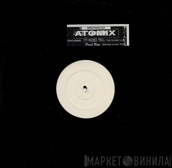 Atomix, Rebel Yell, Peech Boys - The Future / Dont Make Me Wait