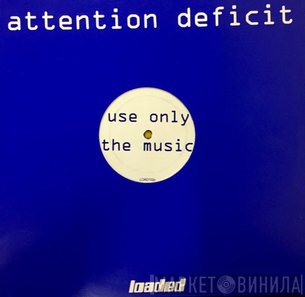 Attention Deficit - Use Only The Drugs / Use Only The Music