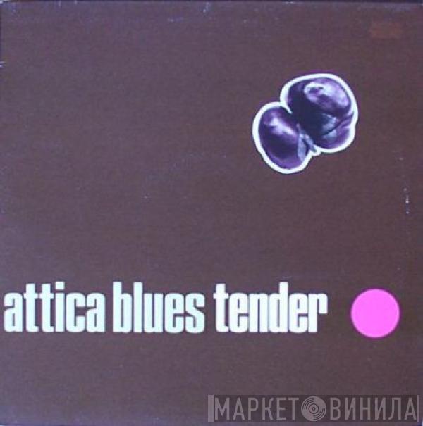 Attica Blues - Tender