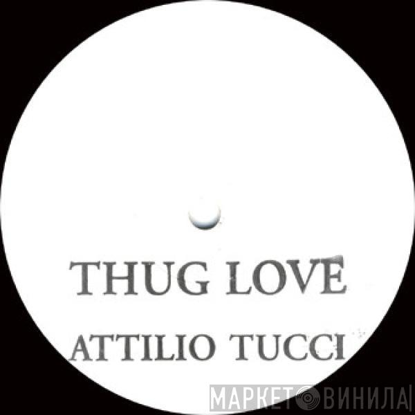 Attilio Tucci - Thug Love