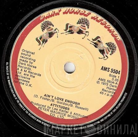 Attitudes - Ain't Love Enough