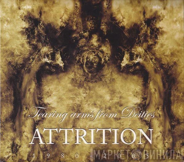 Attrition - Tearing Arms From Deities: 1980-2005