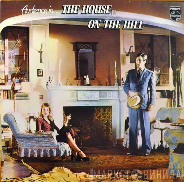 Audience  - The House On The Hill