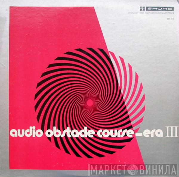  - Audio Obstacle Course - Era III (The Shure Trackability Test Record)
