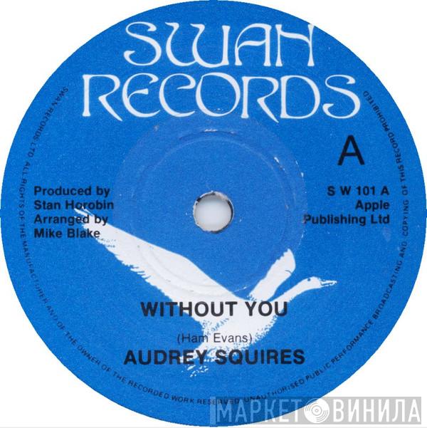 Audrey Squires - Without You / When You Loose The One You Love