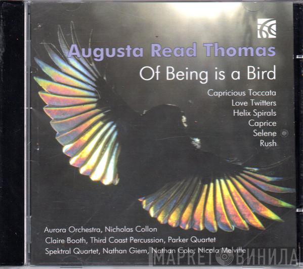 Augusta Read Thomas, Aurora Orchestra, Nicholas Collon, Claire Booth, Third Coast Percussion, Parker Quartet, Spektral Quartet, Nathan Giem, Nathan Cole, Nicola Melville - Of Being A Bird