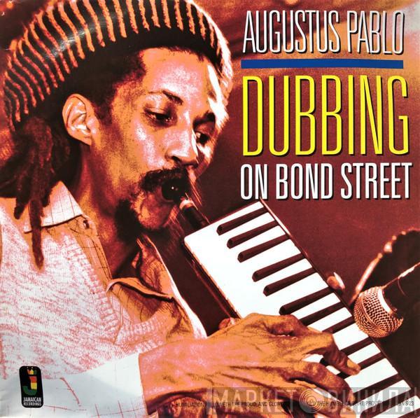 Augustus Pablo - Dubbing On Bond Street