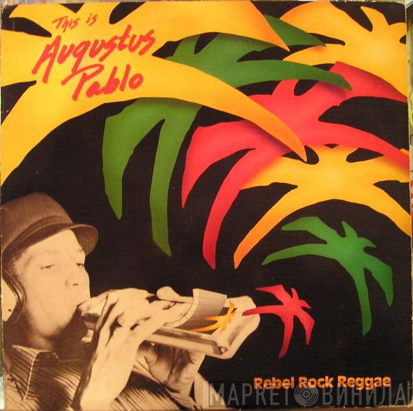  Augustus Pablo  - Rebel Rock Reggae - This Is Augustus Pablo