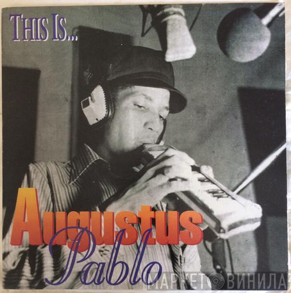Augustus Pablo - This Is Augustus Pablo