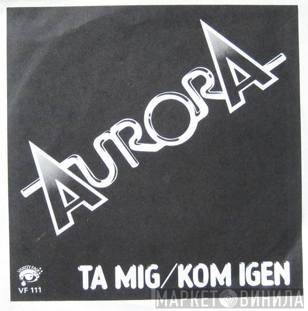 Aurora  - Ta Mig / Kom Igen