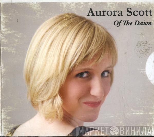  Aurora Scott  - Of The Dawn