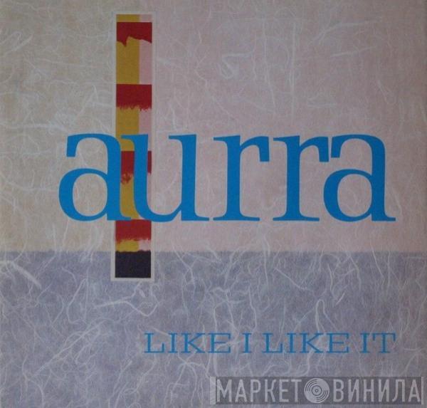 Aurra - Like I Like It