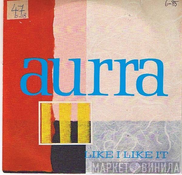 Aurra - Like I Like It