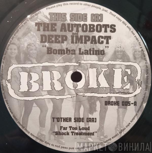 Autobots, Deep Impact, Far Too Loud - Bomba Latino / Shock Treatment