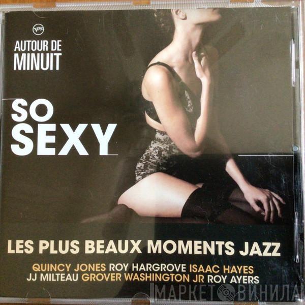  - Autour de Minuit - So Sexy, Les Plus Beaux Moments Jazz